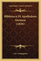 Biblioteca Di Apollodoro Ateniese (1826) 116080981X Book Cover