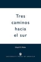 Tres Caminos Hacia El Sur 0761818146 Book Cover