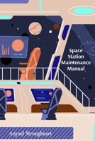 Space Station Maintenance Manual: Brief Instructions for Young Engineers in Zero Gravity B0DSP2NFYC Book Cover