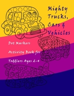 Dot Markers Activity Book Trucks, Cars and Vehicles for Toddlers Ages 2-4: Easy Guided BIG DOTS | Do a dot page a day / Creative Dot Art Gift For ... Preschool, Kindergarten , pages:60 , 8,5"*11" B08PLS72LM Book Cover