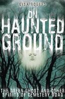 On Haunted Ground: The Green Ghost and Other Spirits of Cemetery Road 0738732362 Book Cover
