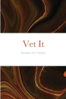 Vet It: Interrogate Your Thought Life 1716241499 Book Cover