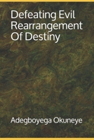 Defeating Evil Rearrangement Of Destiny B087FJCLNP Book Cover