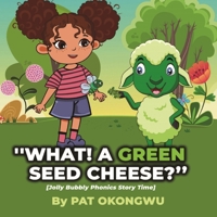 What! A Green Seed Cheese: Jolly Bubbly Phonics Story Time 9692592243 Book Cover