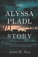 The Alyssa Pladl Story: Beyond the Headlines: The True Story of Adoption, Incest, and the Devastating Murders B0F583C5GJ Book Cover