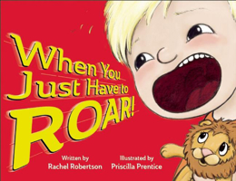 When You Just Have to Roar! 1605543624 Book Cover