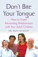 Don't Bite Your Tongue: How to Foster Rewarding Relationships with your Adult Children 0230605184 Book Cover