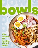 Bowls: 100+ Recipes for Healthy, Vibrant Bowls 1400346436 Book Cover