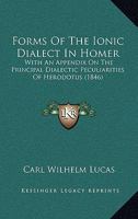 Forms Of The Ionic Dialect In Homer: With An Appendix On The Principal Dialectic Peculiarities Of Herodotus 1437041779 Book Cover