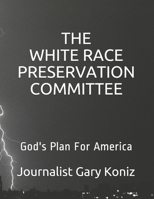The White Race Preservation Committee: God's Plan For America B08TZ7DJF5 Book Cover