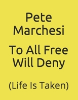 To All Free Will Deny: (Life Is Taken) B086PLBCDK Book Cover