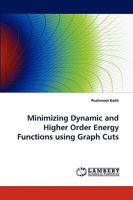 Minimizing Dynamic and Higher Order Energy Functions Using Graph Cuts 3838389093 Book Cover