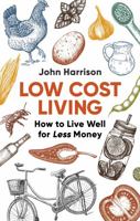 Low-Cost Living : How to Live Well for Less Money 1472137183 Book Cover