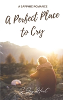 A Perfect Place to Cry B0C87QGX6M Book Cover