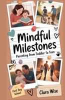 Mindful Milestones: Parenting from Toddler to Teen B0F8P9THSN Book Cover