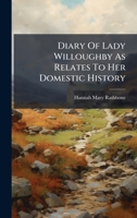 Diary of Lady Willoughby as Relates to Her Domestic History... 1024599574 Book Cover