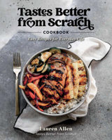 Tastes Better From Scratch Cookbook: Easy Recipes for Everyday Life 0578335867 Book Cover