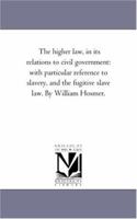 The Higher Law, in Its Relations to Civil Government 1018928723 Book Cover