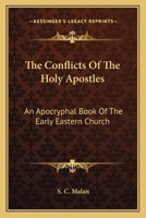 The Conflicts Of The Holy Apostles: An Apocryphal Book Of The Early Eastern Church 0548308322 Book Cover