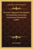 De Usu Conjunctivi Et Optativi In Enuntiatis Lyricorum Graecorum Secundariis (1889) 1160414173 Book Cover