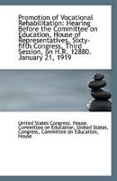 Promotion of Vocational Rehabilitation: Hearing Before the Committee on Education, House of Represen 111339014X Book Cover