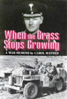 When the Grass Stops Growing: A Memoir of the Second World War 0850525764 Book Cover