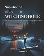 Snowbound at the Witching Hour: A Clean Canadian Romantic Comedy • Slow Burn • Snowbound Road-Trip Love B0FNCTN851 Book Cover