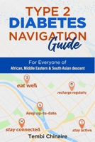 Type 2 Diabetes Navigation Guide: For Everyone of African, Middle Eastern & South Asian descent 1916196721 Book Cover