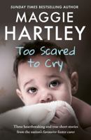 Too Scared To Cry: And other true stories from the nation’s favourite foster carer 1409179818 Book Cover