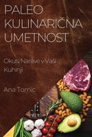 Paleo Kulinarična Umetnost: Okusi Narave v Vasi Kuhinji 1835507239 Book Cover