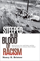 Steeped in the Blood of Racism: Black Power, Law and Order, and the 1970 Shootings at Jackson State College 0190215372 Book Cover