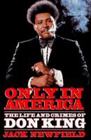 The Life and Crimes of Don King: The Shame of Boxing in America 0688101232 Book Cover