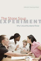 The Stone Soup Experiment: Why Cultural Boundaries Persist 022628980X Book Cover