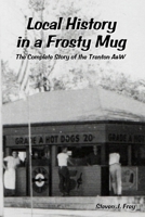 Local History in a Frosty Mug: The Complete Story of the Trenton A&w 1365403998 Book Cover