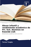Abuso infantil y rendimiento académico de Pri. Sch. Alumnos en Kwande LGA: Rendimiento académico de los alumnos 6204128027 Book Cover