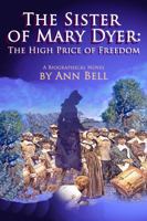 The Sister of Mary Dyer: The High Price of Freedom 1492803642 Book Cover