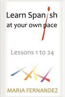 Learn Spanish at your own pace: Lessons 1 to 24 1468119354 Book Cover