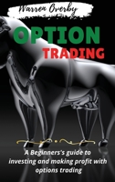 Options Trading: A Beginners's guide to investing and making profit with options trading. 1801189021 Book Cover
