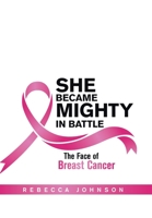 She Became Mighty in Battle: The Face of Breast Cancer 1664178848 Book Cover