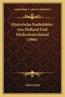 Historische Stadtebilder Aus Holland Und Niederdeutschland (1906) 116012258X Book Cover