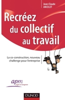 Recréez du collectif au travail - La co-construction, nouveau challenge pour l'entreprise: La co-construction, nouveau challenge pour l'entreprise 2100567195 Book Cover