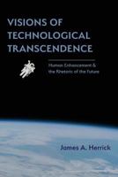 Visions of Technological Transcendence: Human Enhancement and the Rhetoric of the Future 1602358753 Book Cover