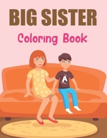Big Sister Coloring Book: A Coloring Book For Big Sister For age 2 year old to age 6 Gift for Little Girls. B09763BXVW Book Cover