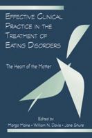 Effective Clinical Practice in the Treatment of Eating Disorders: The Heart of the Matter 041596461X Book Cover