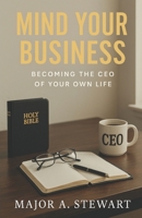 Mind Your Business: Becoming the CEO of your own life B0FDWQ2D9L Book Cover