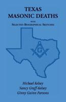 Texas Masonic Deaths: With Selected Biographical Sketches 0788410377 Book Cover