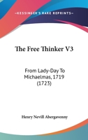 The Free Thinker V3: From Lady-Day To Michaelmas, 1719 1165693143 Book Cover