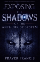Exposing the Shadows of the Anti-Christ System: A Prophetic Wake Up Call to Confront Familiar Spirits, Counterfeits, and the Rise of Deception B0FKTBRV86 Book Cover