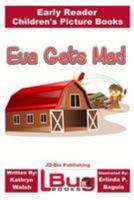 Eva Gets Mad - Early Reader - Children's Picture Books 1544646690 Book Cover
