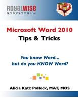 Microsoft Word 2010 Tips & Tricks: You know Word, but do you KNOW Word? 0989399222 Book Cover